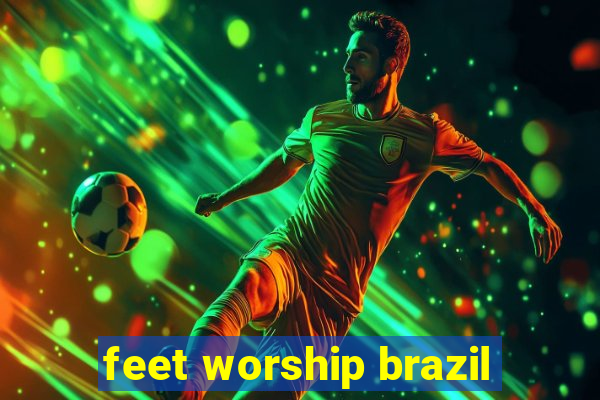 feet worship brazil